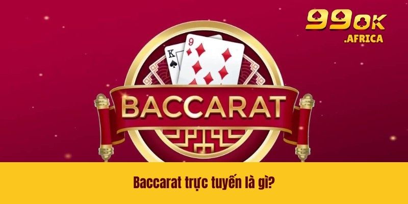 Baccarat Trực Tuyến - Bí Kíp Giúp Bạn Tăng Tỷ Lệ Thắng 2 Baccarat trực tuyến là gì?