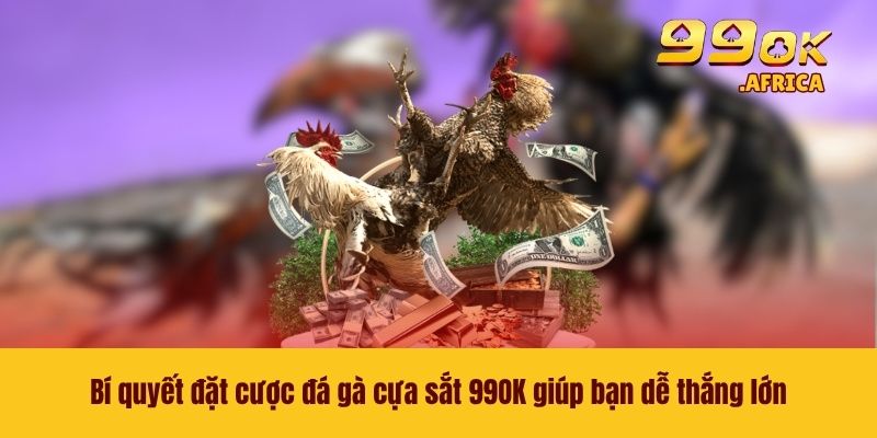 Đá Gà Cựa Sắt - Trải Nghiệm Từng Trận Đấu Máu Lửa Tại 99OK 4 Bí quyết đặt cược đá gà cựa sắt 99OK giúp bạn dễ thắng lớn