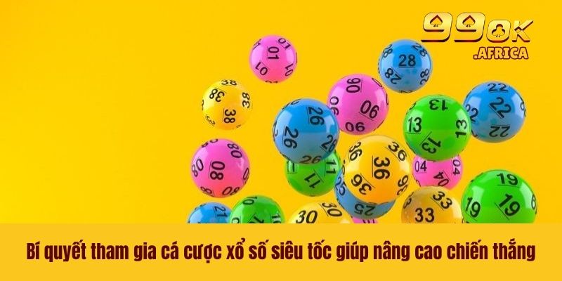 Xổ Số Siêu Tốc 99OK - Cơ Hội Trúng Lớn Chỉ Trong Nháy Mắt 4 Bí quyết tham gia cá cược xổ số siêu tốc giúp nâng cao chiến thắng