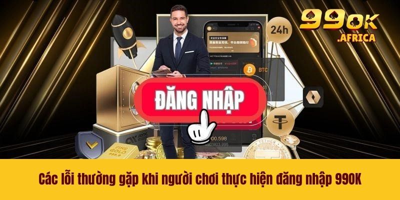 Đăng Nhập 99OK - Truy Cập Tài Khoản An Toàn Và Đúng Cách 3 Các lỗi thường gặp khi người chơi thực hiện đăng nhập 99OK