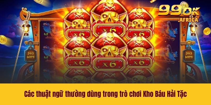 Kho Báu Hải Tặc 99OK - Slot Game Đỉnh Cao Không Nên Bỏ Lỡ 3 Các thuật ngữ thường dùng trong trò chơi Kho Báu Hải Tặc