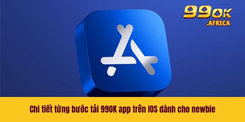 Tải 99OK App Trên IOS - Sử Dụng App Để Giải Trí Mượt Mà 3 Chi tiết từng bước tải 99OK app trên IOS dành cho newbie