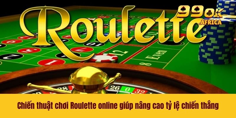 Roulette Online - Trò Chơi Casino Kinh Điển Cực Cuốn Hút 4 Chiến thuật chơi Roulette online giúp nâng cao tỷ lệ chiến thắng