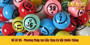 Đề Về 99 - Phương Pháp Soi Cầu Tăng Cơ Hội Chiến Thắng