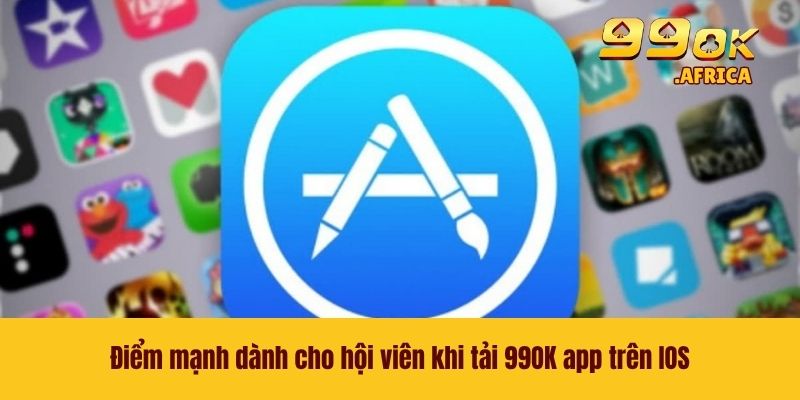 Tải 99OK App Trên IOS - Sử Dụng App Để Giải Trí Mượt Mà 2 Điểm mạnh dành cho hội viên khi tải 99OK app trên IOS