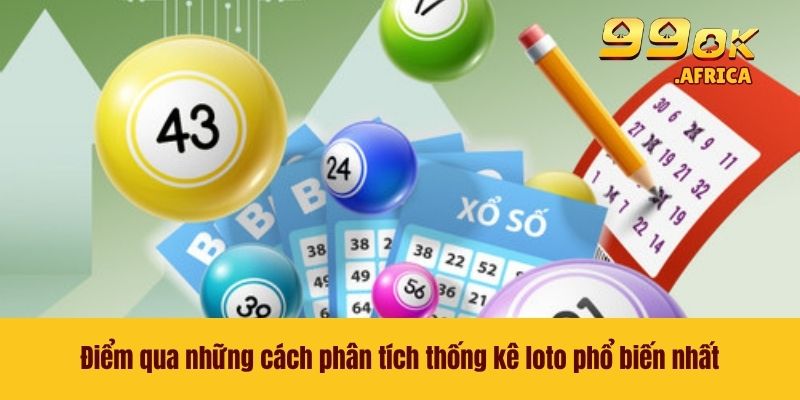 Thống Kê Loto - Phân Tích Số Liệu Hiệu Quả Ngay Tại 99OK 3 Điểm qua những cách phân tích thống kê loto phổ biến nhất
