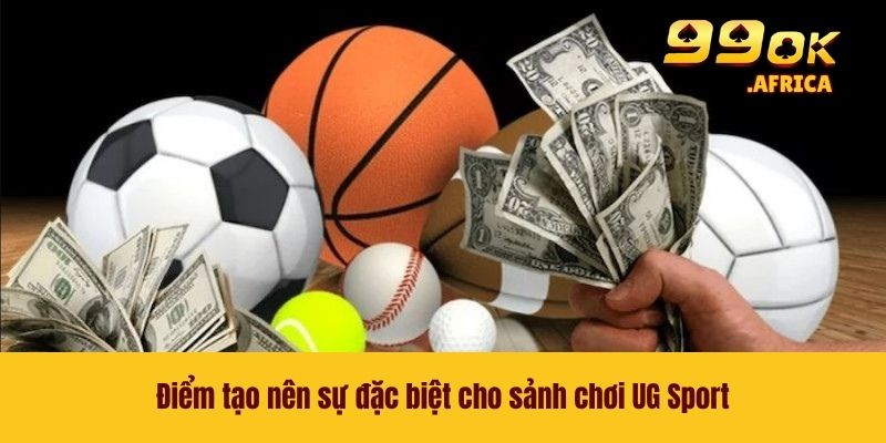 UG Sport - Nhà Phát Hành Uy Tín Chất Lượng Số 1 Tại Châu Á 3 Điểm tạo nên sự đặc biệt cho sảnh chơi UG Sport
