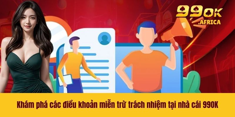 Miễn Trừ Trách Nhiệm 2 Khám phá các điều khoản miễn trừ trách nhiệm tại nhà cái 99OK