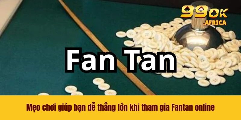 Fantan Online - Trò Chơi May Rủi Mới Lạ Ăn Khách Nhất 99OK 4 Mẹo chơi giúp bạn dễ thắng lớn khi tham gia Fantan online