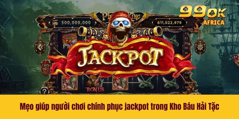 Kho Báu Hải Tặc 99OK - Slot Game Đỉnh Cao Không Nên Bỏ Lỡ 4 Mẹo giúp người chơi chính phục jackpot trong Kho Báu Hải Tặc