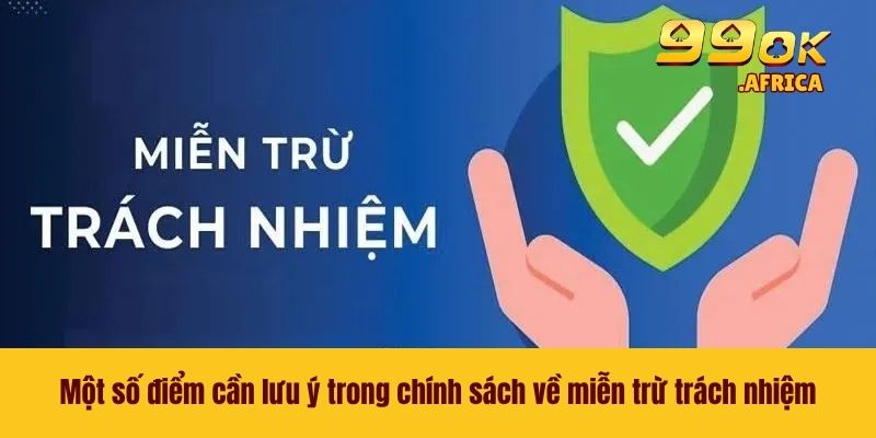 Miễn Trừ Trách Nhiệm 3 Một số điểm cần lưu ý trong chính sách về miễn trừ trách nhiệm