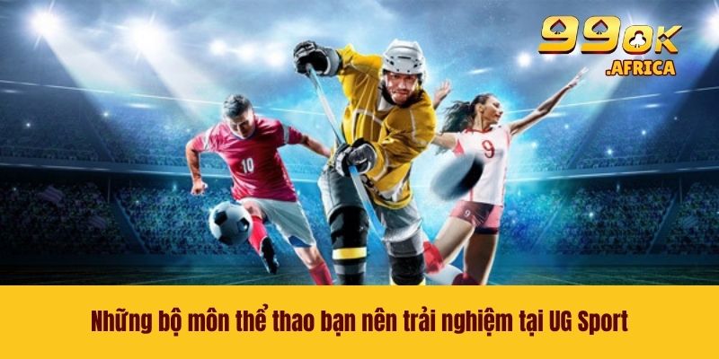 UG Sport - Nhà Phát Hành Uy Tín Chất Lượng Số 1 Tại Châu Á 4 Những bộ môn thể thao bạn nên trải nghiệm tại UG Sport