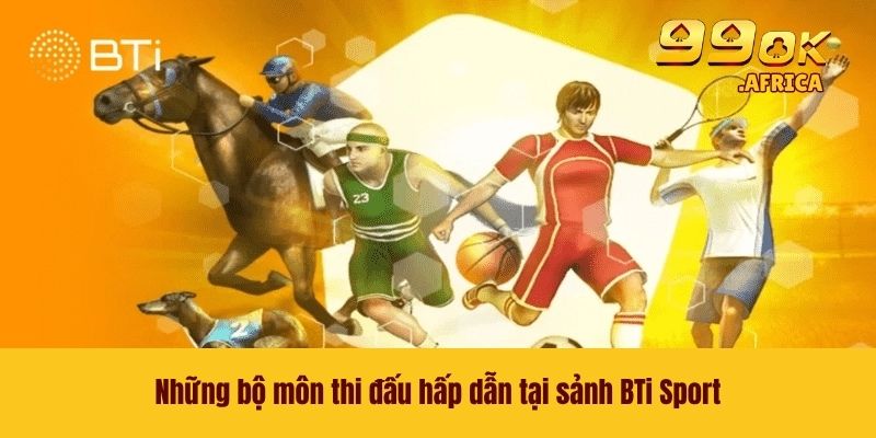 BTi Sport - Nền Tảng Giải Trí Đặc Sắc Nhất Tại Nhà Cái 99OK 4 Những bộ môn thi đấu hấp dẫn tại sảnh BTi Sport