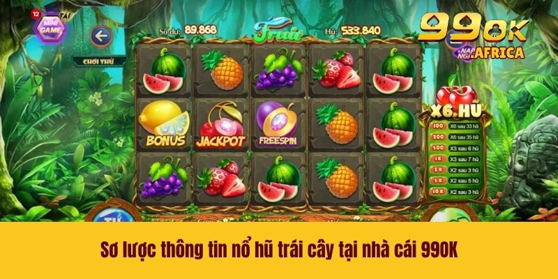 Nổ Hũ Trái Cây - Tựa Game Slot Vạn Người Mê Tại Nhà Cái 99OK 2 Sơ lược thông tin nổ hũ trái cây tại nhà cái 99OK