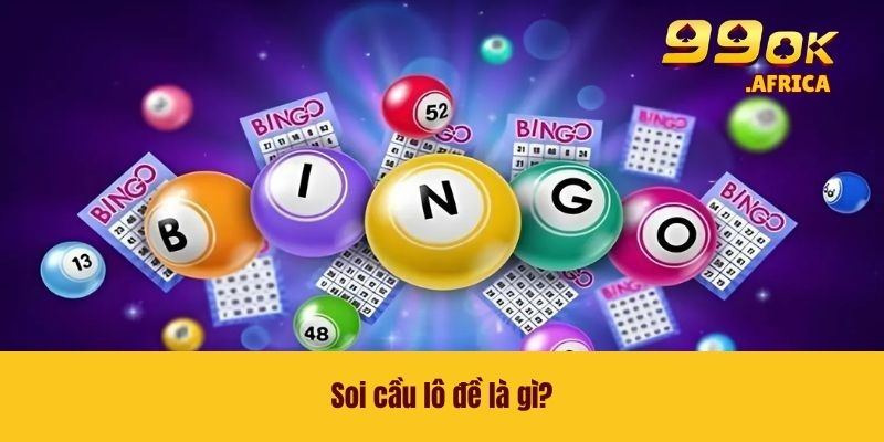 Soi Cầu Lô Đề - Nắm Chắc Bí Kíp Thắng Lớn Từ Cao Thủ 2 Soi cầu lô đề là gì?