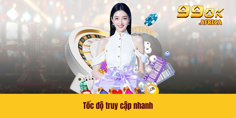 Tốc độ truy cập nhanh