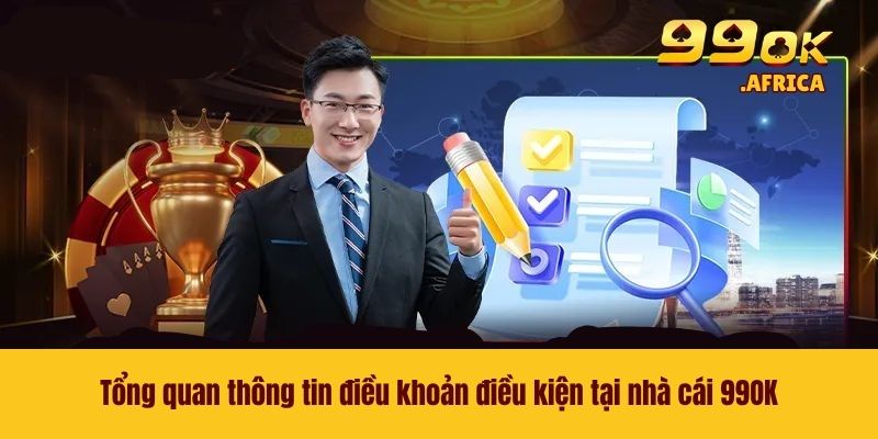 Tổng quan thông tin điều khoản điều kiện tại nhà cái 99OK