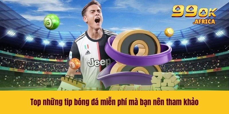 Tip Bóng Đá Miễn Phí - Chiến Thuật Cá Cược Giúp Thắng Lớn 3 Top những tip bóng đá miễn phí mà bạn nên tham khảo
